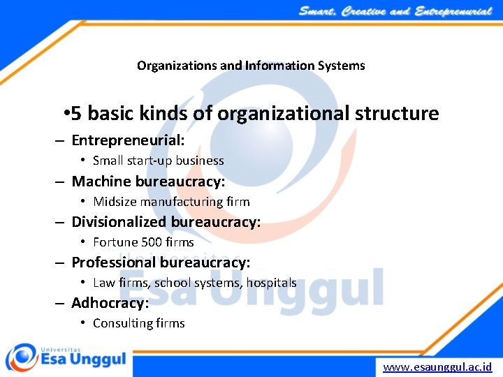 Organizations and Information Systems • 5 basic kinds of organizational structure – Entrepreneurial: •