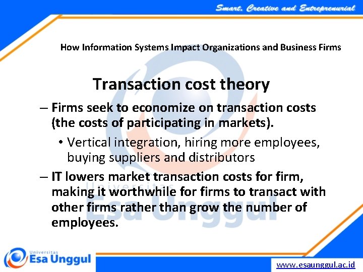 How Information Systems Impact Organizations and Business Firms Transaction cost theory – Firms seek