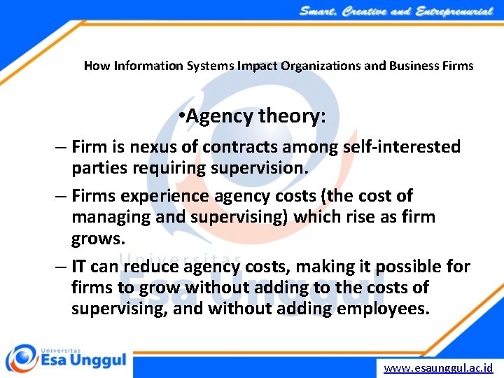 How Information Systems Impact Organizations and Business Firms • Agency theory: – Firm is