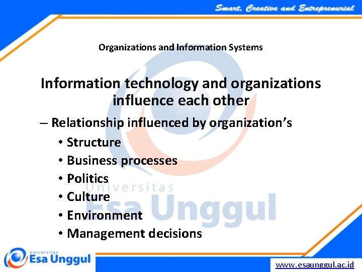 Organizations and Information Systems Information technology and organizations influence each other – Relationship influenced