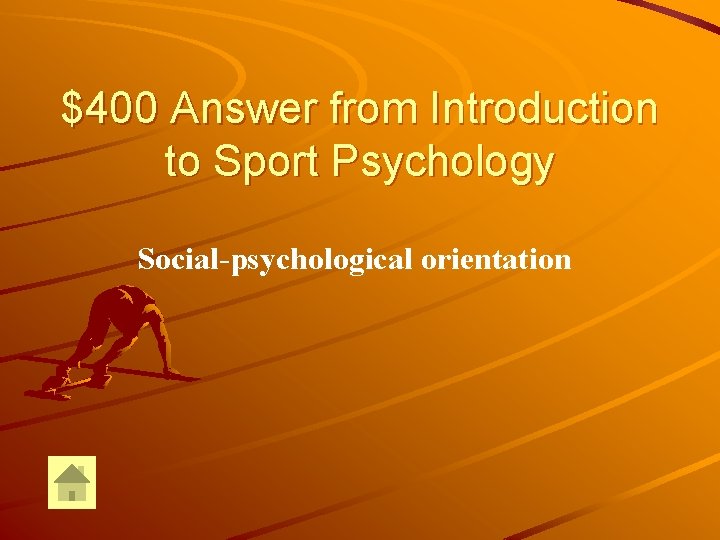 $400 Answer from Introduction to Sport Psychology Social-psychological orientation 