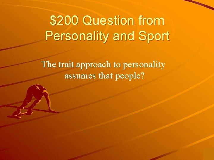 $200 Question from Personality and Sport The trait approach to personality assumes that people?