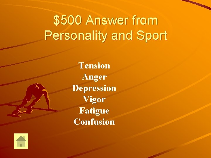 $500 Answer from Personality and Sport Tension Anger Depression Vigor Fatigue Confusion 