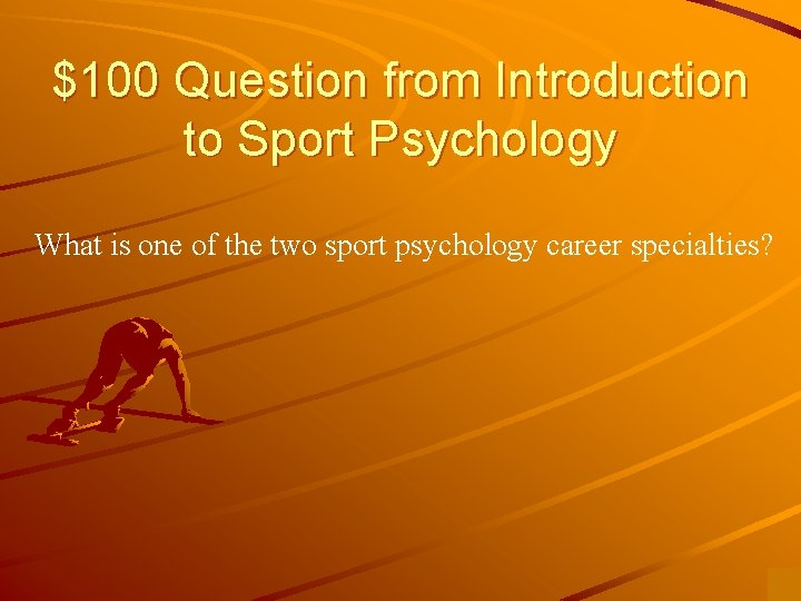 $100 Question from Introduction to Sport Psychology What is one of the two sport
