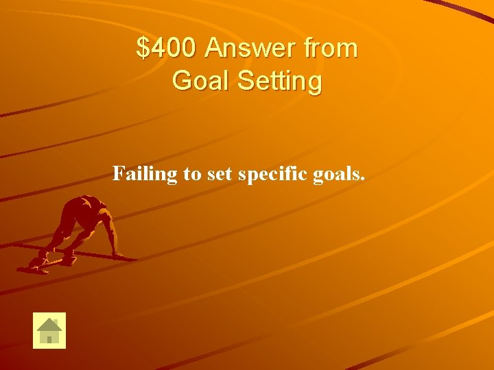 $400 Answer from Goal Setting Failing to set specific goals. 