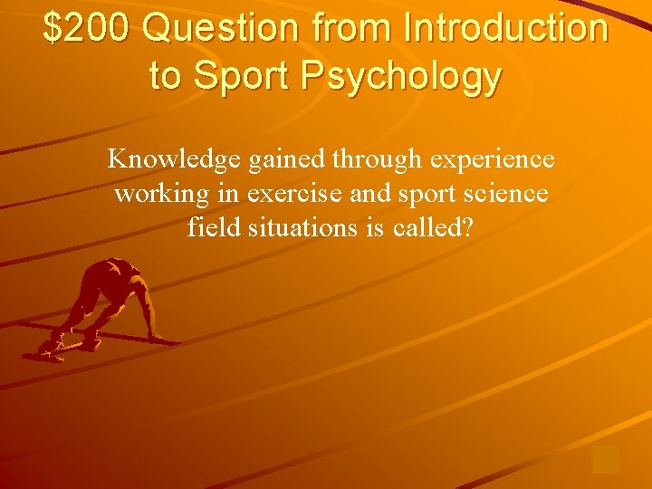 $200 Question from Introduction to Sport Psychology Knowledge gained through experience working in exercise