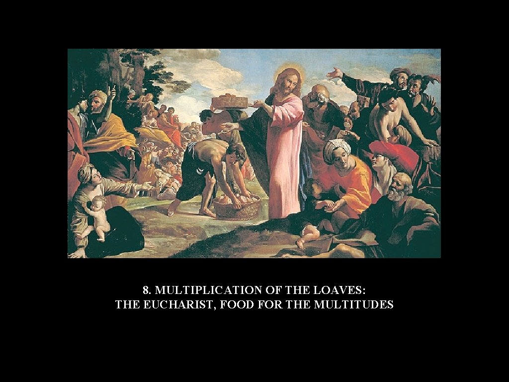 8. MULTIPLICATION OF THE LOAVES: THE EUCHARIST, FOOD FOR THE MULTITUDES 8. MULTIPLICATION OF THE LOAVES: THE EUCHARIST, FOOD FOR THE MULTITUDES