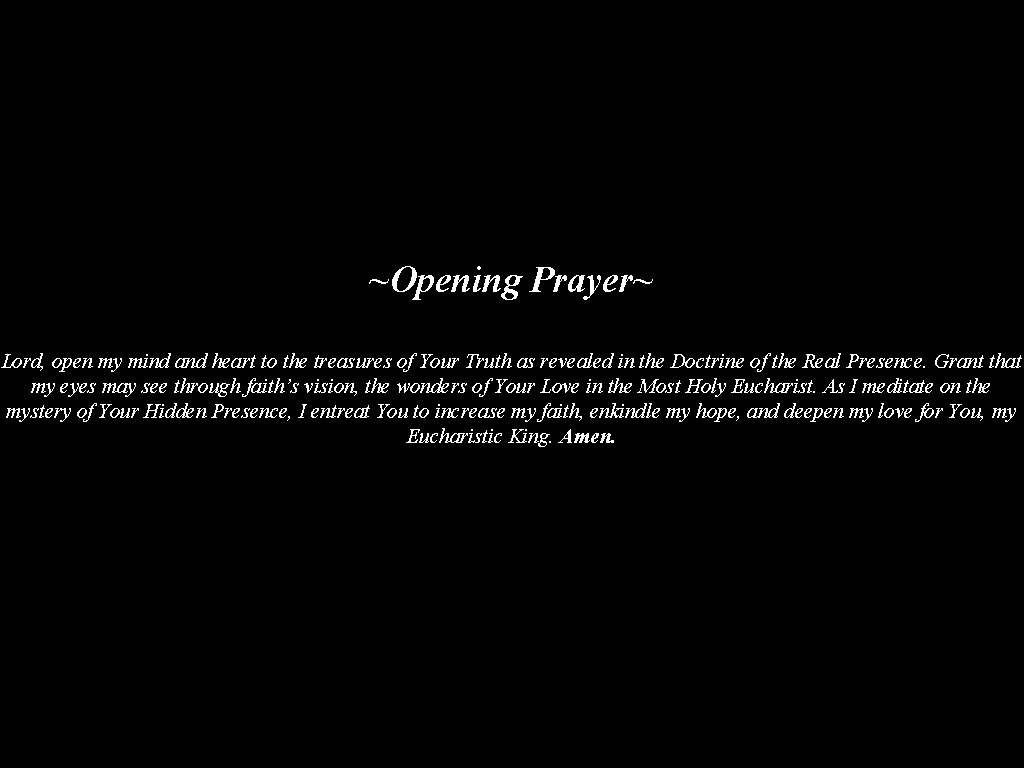 ~Opening Prayer~ Lord, open my mind and heart to the treasures of Your Truth ~Opening Prayer~ Lord, open my mind and heart to the treasures of Your Truth