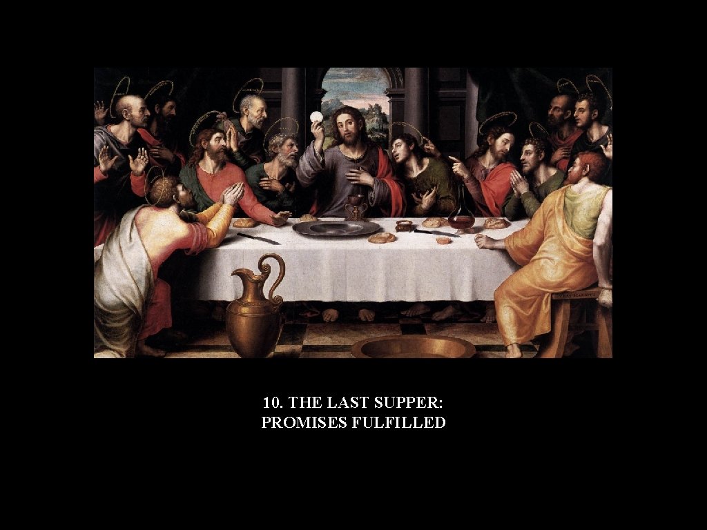 10. THE LAST SUPPER: PROMISES FULFILLED 10. THE LAST SUPPER: PROMISES FULFILLED
