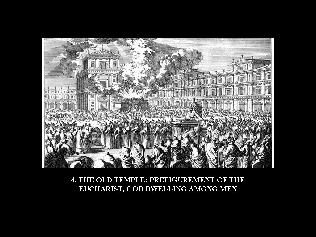 4. THE OLD TEMPLE: PREFIGUREMENT OF THE EUCHARIST, GOD DWELLING AMONG MEN 4. THE OLD TEMPLE: PREFIGUREMENT OF THE EUCHARIST, GOD DWELLING AMONG MEN