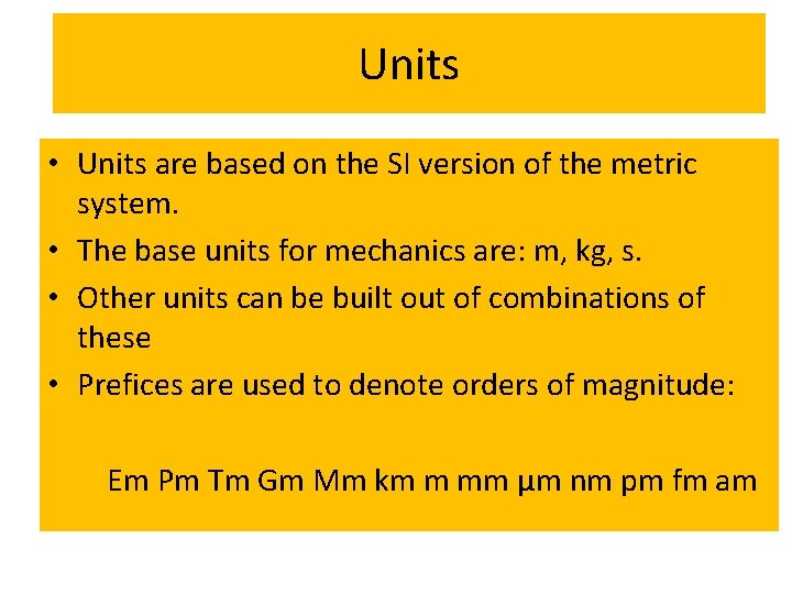 Units • Units are based on the SI version of the metric system. •