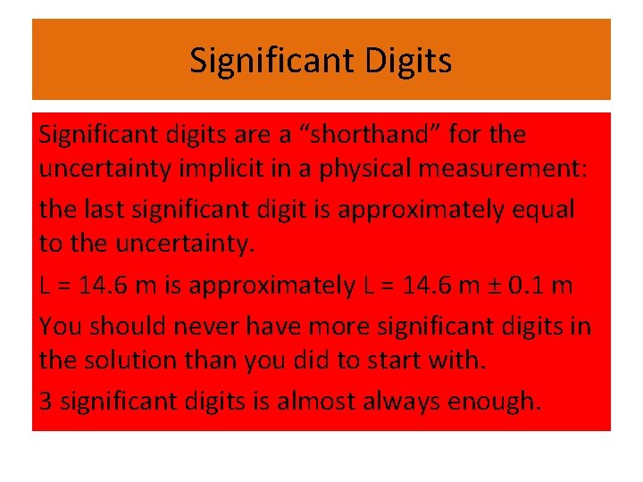 Significant Digits Significant digits are a “shorthand” for the uncertainty implicit in a physical