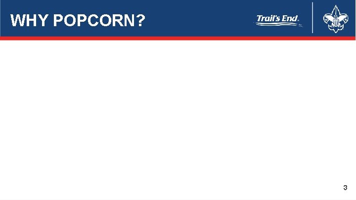 WHY POPCORN? 3 