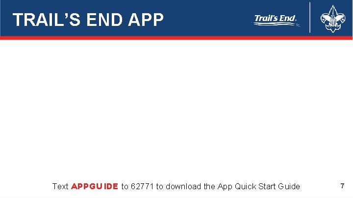 TRAIL’S END APP Text APPGUIDE to 62771 to download the App Quick Start Guide