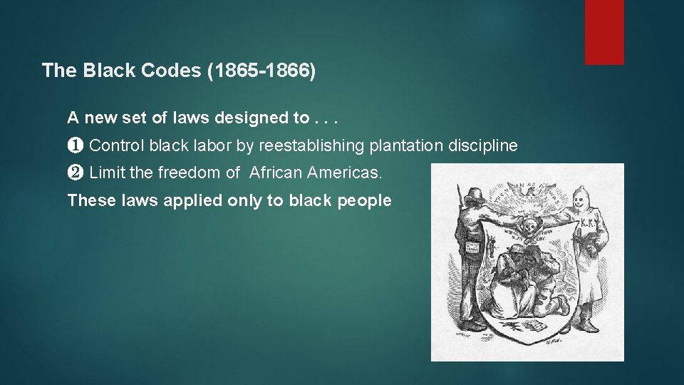 The Black Codes (1865 -1866) A new set of laws designed to. . .