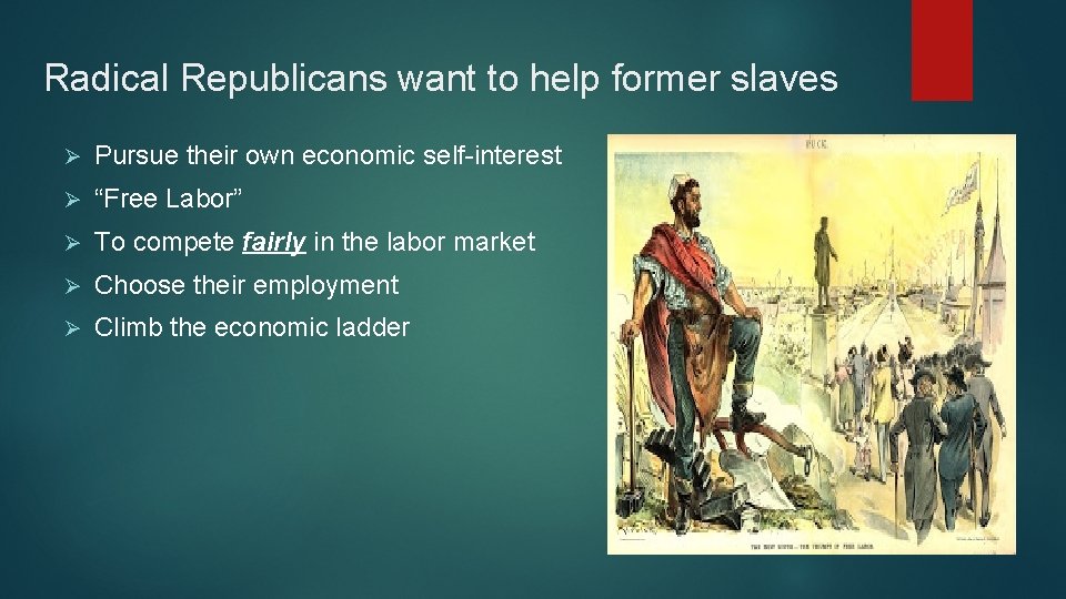 Radical Republicans want to help former slaves Ø Pursue their own economic self-interest Ø