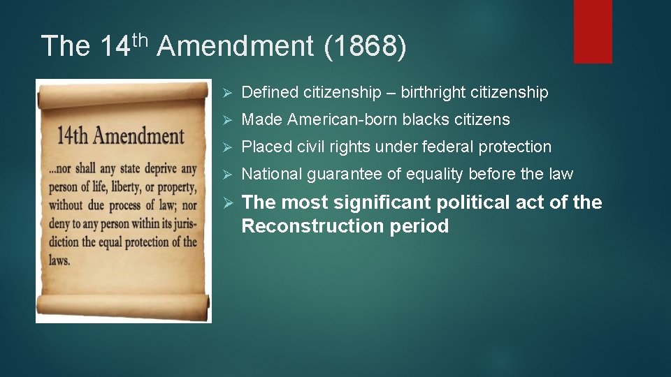 The th 14 Amendment (1868) Ø Defined citizenship – birthright citizenship Ø Made American-born