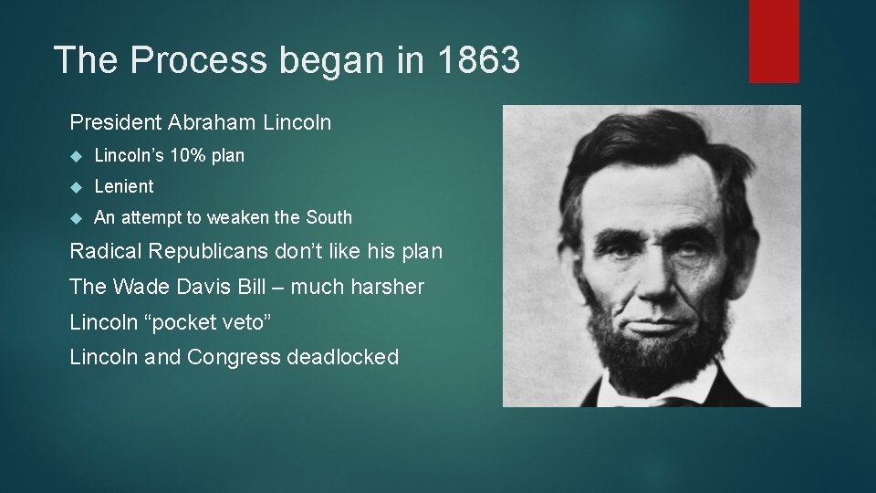 The Process began in 1863 President Abraham Lincoln’s 10% plan Lenient An attempt to