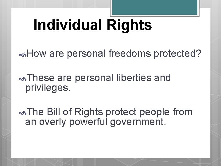 Individual Rights How are personal freedoms protected? These are personal liberties and privileges. The