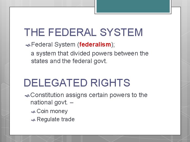 THE FEDERAL SYSTEM Federal System (federalism); a system that divided powers between the states