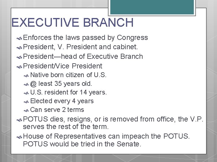 EXECUTIVE BRANCH Enforces the laws passed by Congress President, V. President and cabinet. President—head