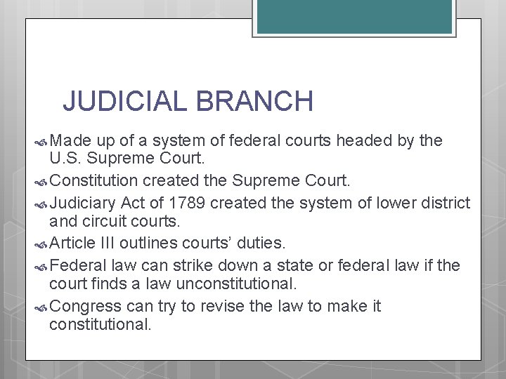 JUDICIAL BRANCH Made up of a system of federal courts headed by the U.