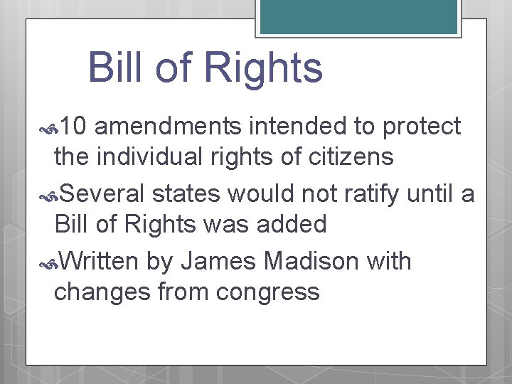 Bill of Rights 10 amendments intended to protect the individual rights of citizens Several