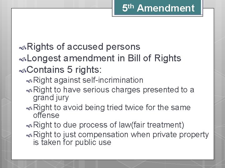 5 th Amendment Rights of accused persons Longest amendment in Bill of Rights Contains