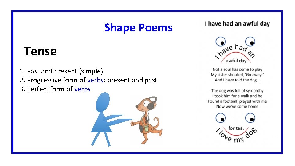 Shape Poems Tense 1. Past and present (simple) 2. Progressive form of verbs: present