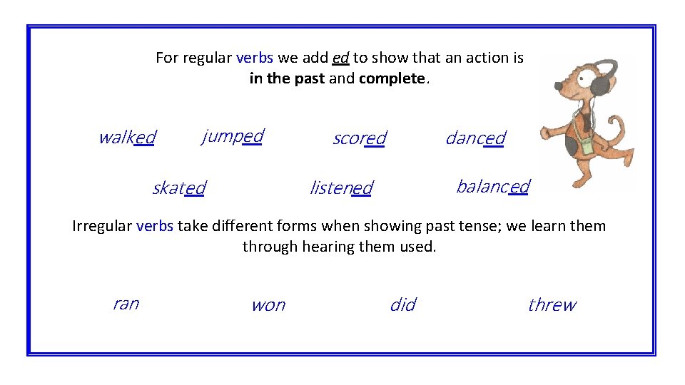 For regular verbs we add ed to show that an action is in the