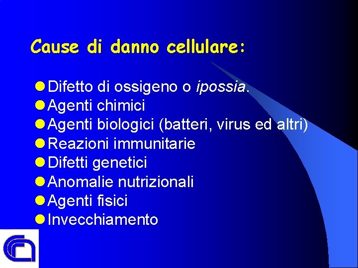 Cause di danno cellulare: l Difetto di ossigeno o ipossia. l Agenti chimici l