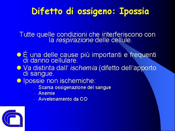 Difetto di ossigeno: Ipossia Tutte quelle condizioni che interferiscono con la respirazione delle cellule.