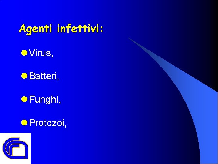 Agenti infettivi: l Virus, l Batteri, l Funghi, l Protozoi, 