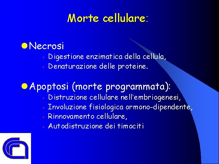 Morte cellulare: l Necrosi • • Digestione enzimatica della cellula, Denaturazione delle proteine. l