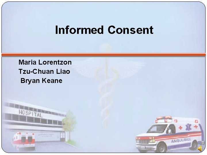 Informed Consent Maria Lorentzon Tzu-Chuan Liao Bryan Keane 