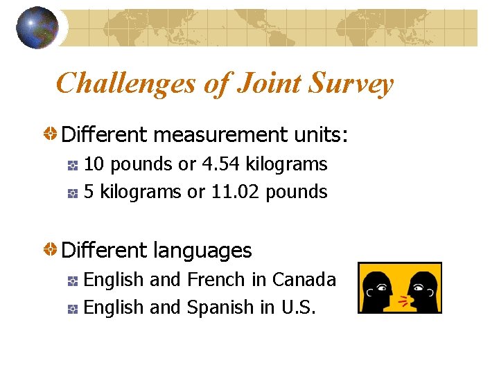Challenges of Joint Survey Different measurement units: 10 pounds or 4. 54 kilograms 5