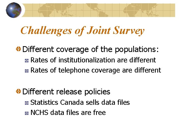 Challenges of Joint Survey Different coverage of the populations: Rates of institutionalization are different