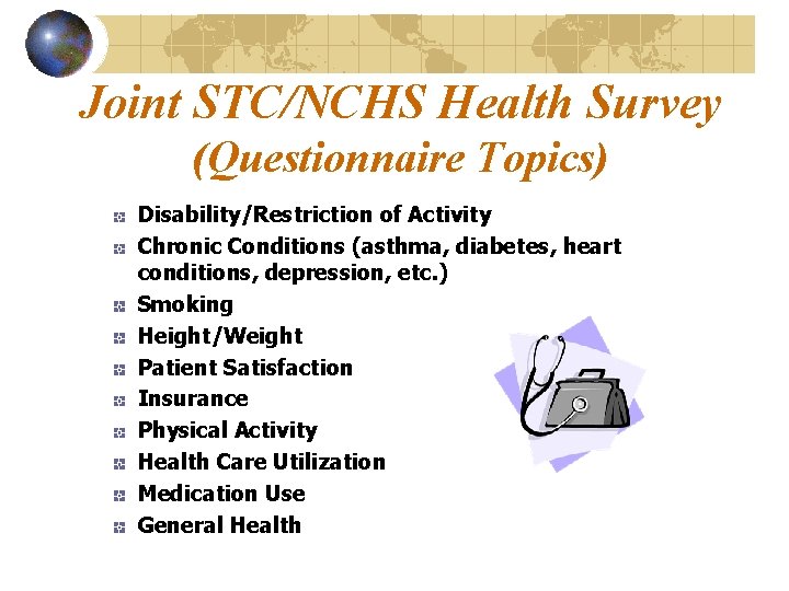 Joint STC/NCHS Health Survey (Questionnaire Topics) Disability/Restriction of Activity Chronic Conditions (asthma, diabetes, heart