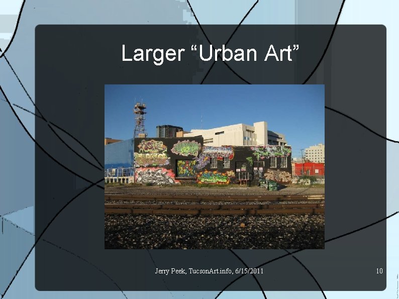 Larger “Urban Art” Jerry Peek, Tucson. Art. info, 6/15/2011 10 