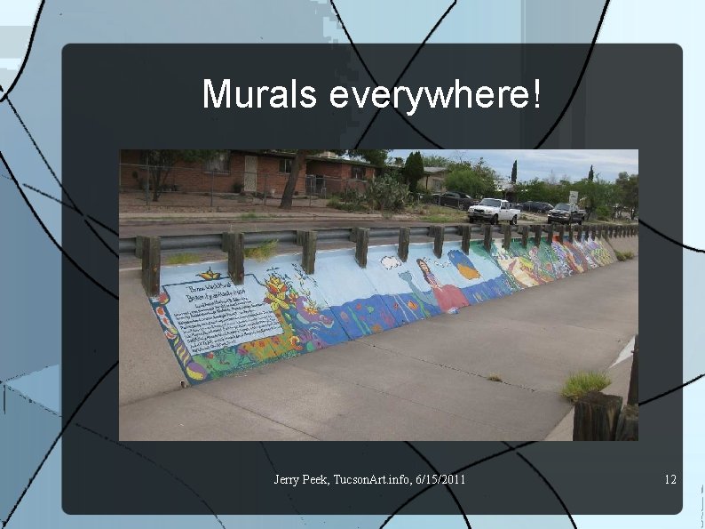 Murals everywhere! Jerry Peek, Tucson. Art. info, 6/15/2011 12 