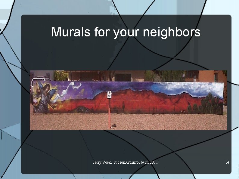 Murals for your neighbors Jerry Peek, Tucson. Art. info, 6/15/2011 14 