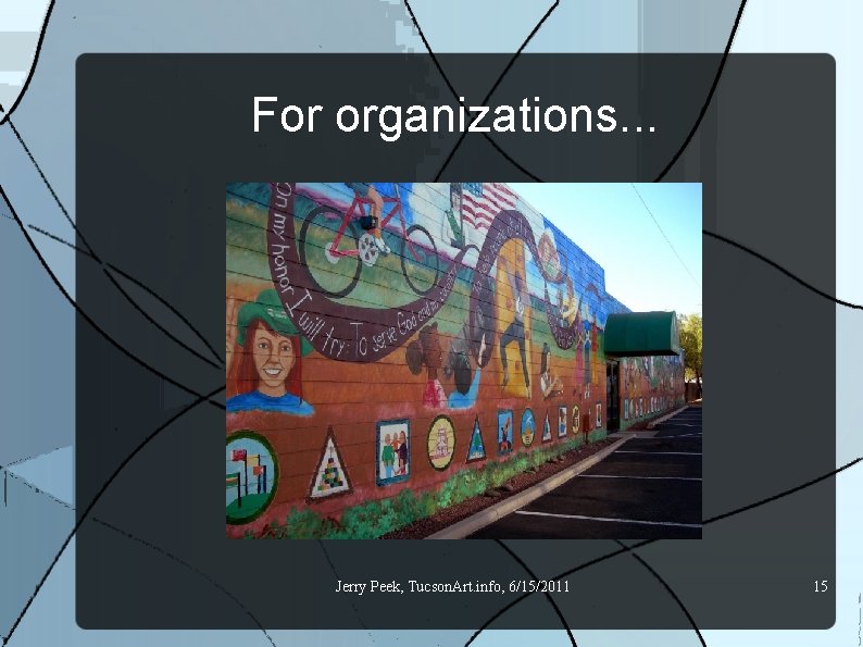 For organizations. . . Jerry Peek, Tucson. Art. info, 6/15/2011 15 