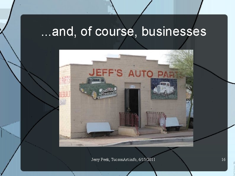 . . . and, of course, businesses Jerry Peek, Tucson. Art. info, 6/15/2011 16