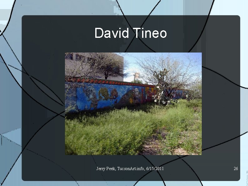 David Tineo Jerry Peek, Tucson. Art. info, 6/15/2011 26 