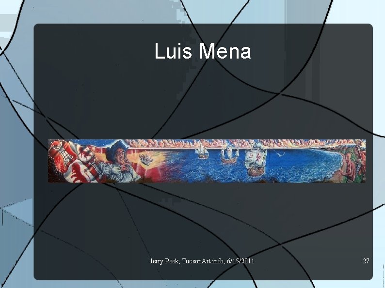 Luis Mena Jerry Peek, Tucson. Art. info, 6/15/2011 27 