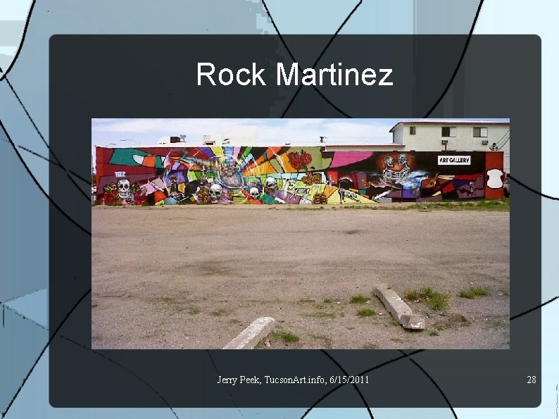 Rock Martinez Jerry Peek, Tucson. Art. info, 6/15/2011 28 