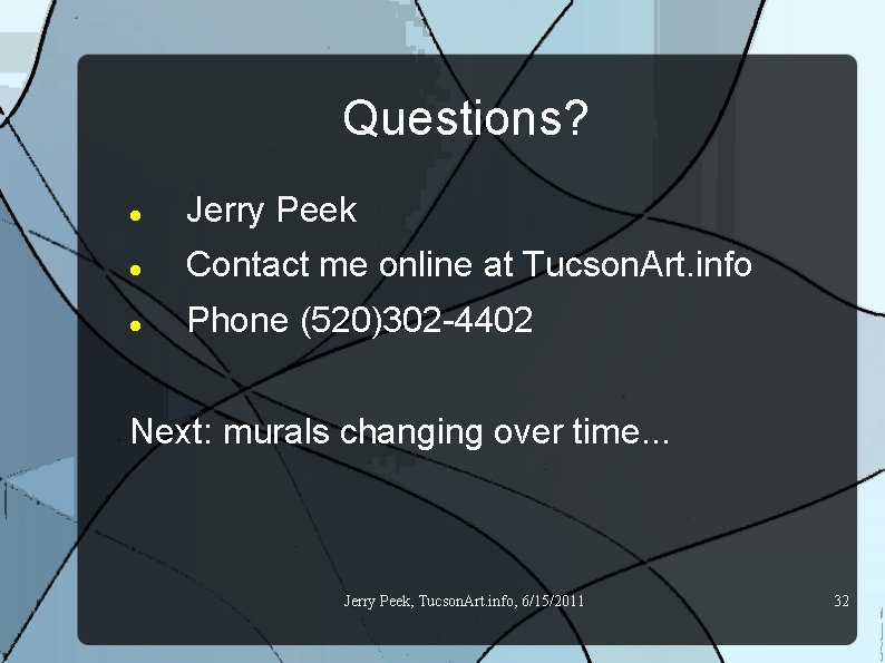 Questions? Jerry Peek Contact me online at Tucson. Art. info Phone (520)302 -4402 Next: