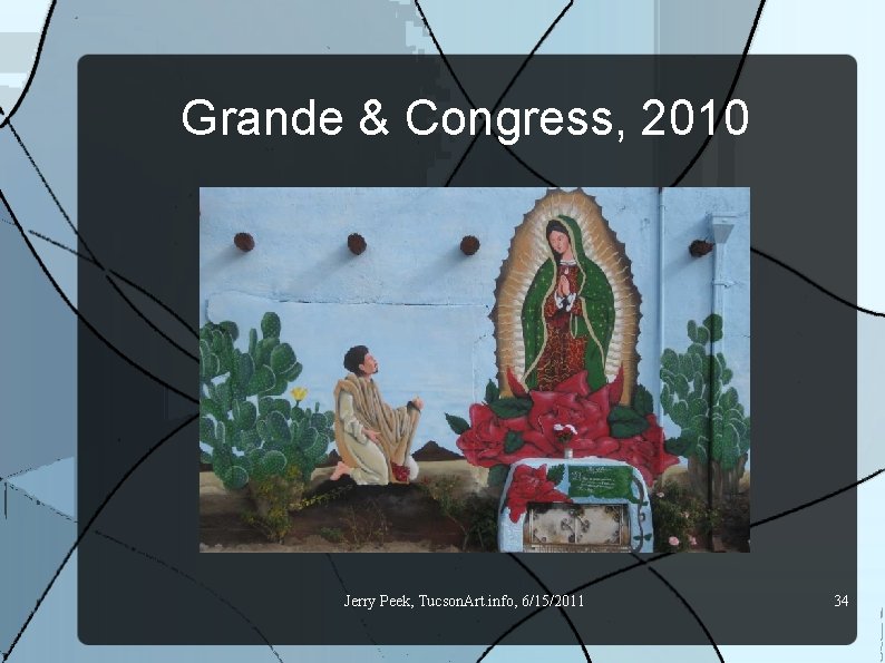 Grande & Congress, 2010 Jerry Peek, Tucson. Art. info, 6/15/2011 34 