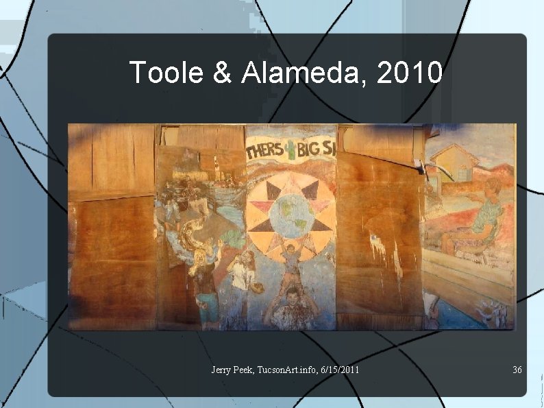 Toole & Alameda, 2010 Jerry Peek, Tucson. Art. info, 6/15/2011 36 