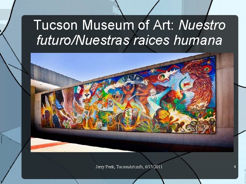 Tucson Museum of Art: Nuestro futuro/Nuestras raices humana Jerry Peek, Tucson. Art. info, 6/15/2011